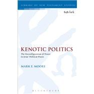 Kenotic Politics The Reconfiguration of Power in Jesus' Political Praxis