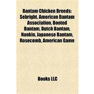 Bantam Chicken Breeds : Sebright, American Bantam Association, Booted Bantam, Dutch Bantam, Nankin, Japanese Bantam, Rosecomb, American Game