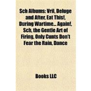 Sch Albums : Vril, Deluge and after, Eat This!, During Wartime... Again!, Sch, the Gentle Art of Firing, Only Cunts Don't Fear the Rain, Dance