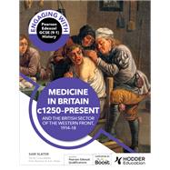 Engaging with Pearson Edexcel GCSE (9–1) History: Medicine in Britain, c1250–present and The British sector of the Western Front, 1914–18