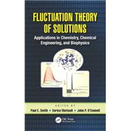 Fluctuation Theory of Solutions: Applications in Chemistry, Chemical Engineering, and Biophysics