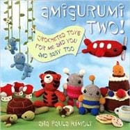 Amigurumi Two!: Crocheted Toys for Me and You and Baby Too