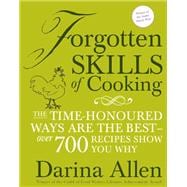Forgotten Skills of Cooking 700 Recipes Showing You Why the Time-honoured Ways Are the Best
