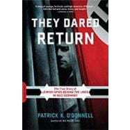 They Dared Return The True Story of Jewish Spies Behind the Lines in Nazi Germany