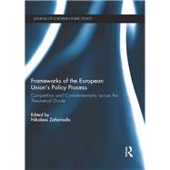 Frameworks of the European Union's Policy Process: Competition and Complementarity across the Theoretical Divide