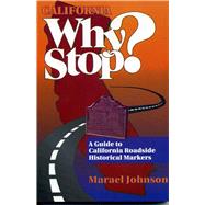 California Why Stop? A Guide to California Roadside Historical Markers,9780884159230