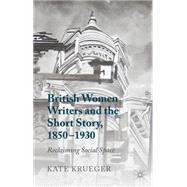 British Women Writers and the Short Story, 1850-1930 Reclaiming Social Space