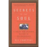 Secrets of the Soul A Social and Cultural History of Psychoanalysis