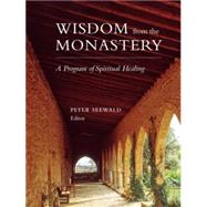 Wisdom from the Monastery A Program of Spiritual Healing