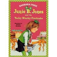 Junie B. Jones and the Yucky Blucky Fruitcake