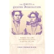 The Limits of Gender Domination: Women, The Law, and Political Crisis in Quito, 1765-1830