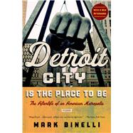 Detroit City Is the Place to Be The Afterlife of an American Metropolis