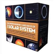 Photographic Card Deck of the Solar System 126 Cards Featuring Stories, Scientific Data, and Big Beautiful Photographs of All the Planets, Moons, and Other Heavenly Bodies That Orbit Our Sun