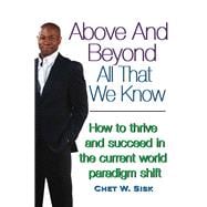 Above and Beyond All That We Know How to Thrive and Succeed in the Current World Paradigm Shift