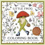 The Little Frog Coloring Book A Relaxing, Mindful Journey of Colour and Creativity
