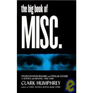 The Big Book of Misc.: Pseudo-Random Remarks on Popular Culture in Seattle and Beyond 1986-1999