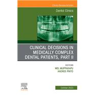 Clinical Decisions in Medically Complex Dental Patients, Part II, An Issue of Dental Clinics of North America, E-Book