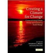 Creating a Climate for Change: Communicating Climate Change and Facilitating Social Change