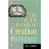 The Natural History of Creation Biblical Evolutionism and the Return of Natural Theology