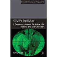 Wildlife Trafficking A Deconstruction of the Crime, the Victims, and the Offenders