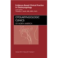Evidence-Based Clinical Practice in Otolaryngology: An Issue of Otolaryngologic Clinics of North America