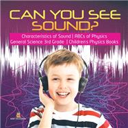 Can You See Sound? | Characteristics of Sound | ABCs of Physics | General Science 3rd Grade | Children's Physics Books