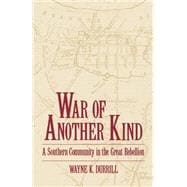War of Another Kind A Southern Community in the Great Rebellion