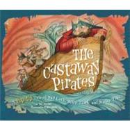 The Castaway Pirates A Pop-Up Tale of Bad Luck, Sharp Teeth, and Stinky Toes