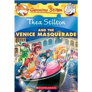 Thea Stilton and the Venice Masquerade (Thea Stilton #26) A Geronimo Stilton Adventure