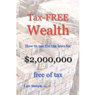 Tax-Free Wealth : How to Use the Tax Laws for $2,000,000 Free of Tax