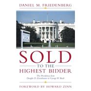 Sold to the Highest Bidder The Presidency from Dwight D. Eisenhower to George W. Bush