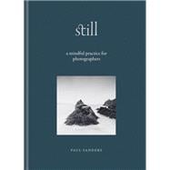 Still A Mindful Practice for Photographers book cover, ISBN 9781840919233