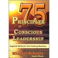 75 Principles of Conscious Leadership: CD Inspired Skills for 21st Century Business