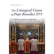 The Liturgical Vision of Pope Benedict XVI
