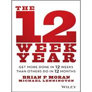 The 12 Week Year Get More Done in 12 Weeks than Others Do in 12 Months