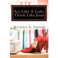 Act Like a Lady, Think Like Jesus