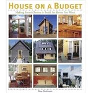 House on a Budget : Making Smart Choices to Build the Home You Want