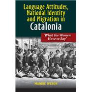 Language Attitudes, National Identity and Migration in Catalonia What the Women Have to Say