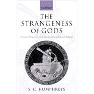 The Strangeness of Gods Historical Perspectives on the Interpretation of Athenian Religion