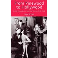 From Pinewood to Hollywood British Filmmakers in American Cinema, 1910-1969