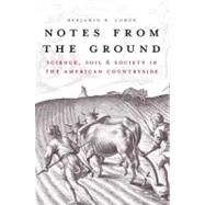 Notes from the Ground : Science, Soil, and Society in the American Countryside