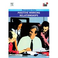 Positive Working Relationships: Revised Edition