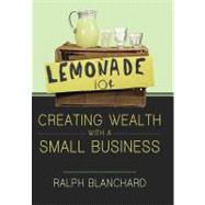 Creating Wealth with a Small Business : Strategies and Models for Entrepreneurs in The 2010s