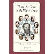 Thirty-Six Years in the White House : A Memoir of the White House Doorkeeper from Lincoln to Roosevelt
