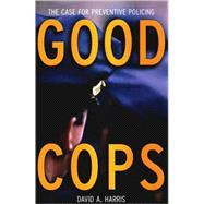 Good Cops : The Case for Preventive Policing