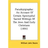 Pseudepigraph : An Account of Certain Apocryphal Sacred Writings of the Jews and Early Christians (1891)