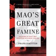 Mao's Great Famine The History of China's Most Devastating Catastrophe, 1958-1962