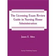The Licensing Exam Review Guide in Nursing Home Administration