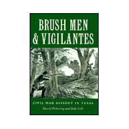 Brush Men and Vigilantes : Civil War Dissent in Texas