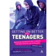 Getting on Better with Teenagers Improving Behaviour and Learning through Positive Relationships